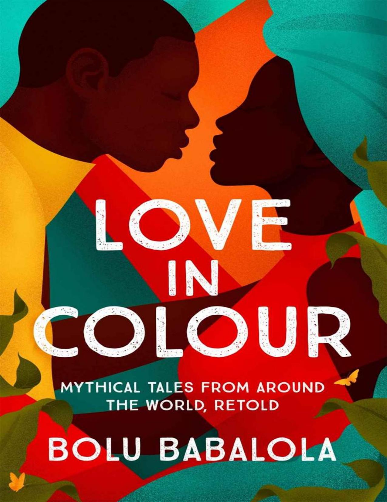 Love in Colour: Love in Colour: Mythical Tales from Around the World, Retold by Bolu Babalola