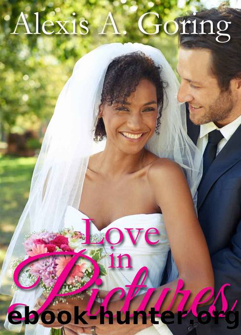 Love in Pictures by Alexis A Goring