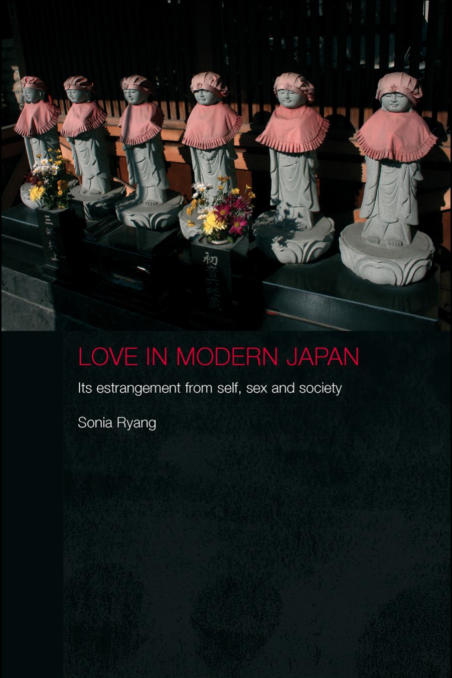 Love in modern Japan: its estrangement from self, sex and society by Sonia Ryang