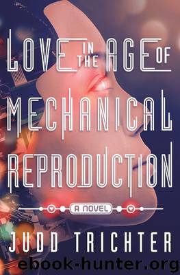 Love in the Age of Mechanical Reproduction by Judd Trichter