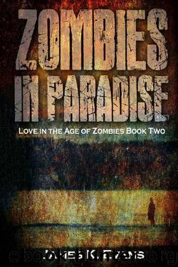 Love in the Age of Zombies (Book 2): Zombies in Paradise by James K. Evans