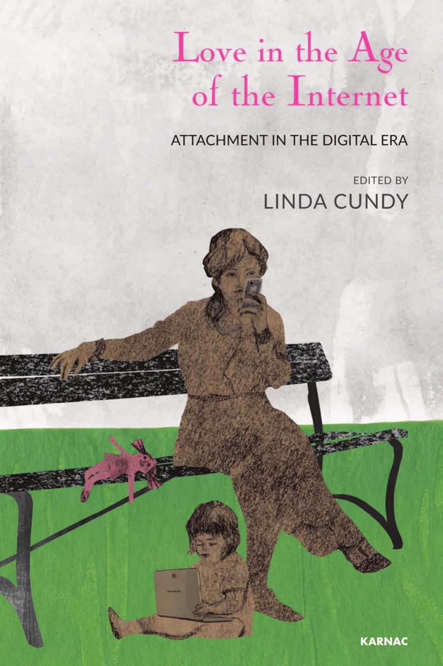 Love in the Age of the Internet: Attachment in the Digital Era by Linda Cundy