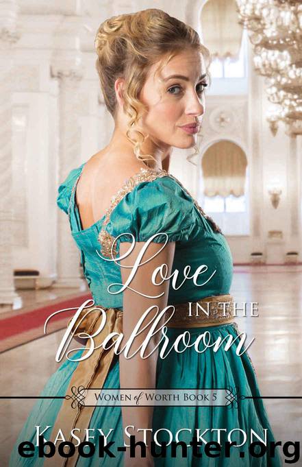 Love in the Ballroom (Women of Worth Book 5) by Stockton Kasey