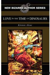 Love in the Time of Dinosaurs by Kirsten Alene