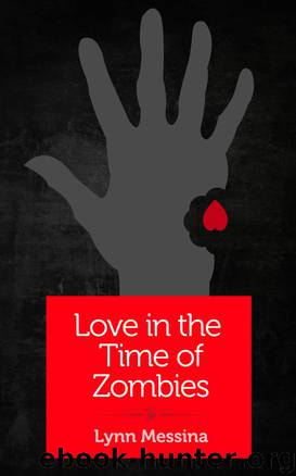 Love in the Time of Zombies by Lynn Messina