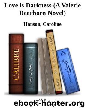 Love is Darkness (A Valerie Dearborn Novel) by Hanson Caroline