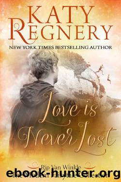 Love is Never Lost: (inspired by "Rip Van Winkle") (A Modern Fairytale) by Katy Regnery