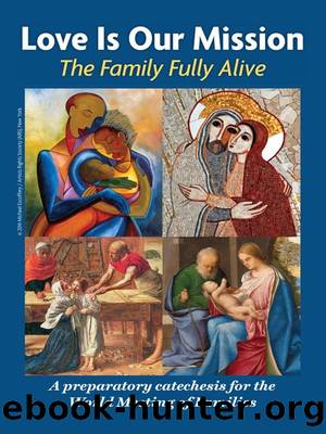 Love is Our Mission: The Family Fully Alive A Preparatory Catechesis for the World Meeting of Families by Archdiocese of Philadelphia & the Pontifical Council for the Family
