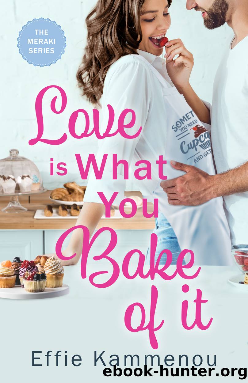 Love is What You Bake of it by Effie Kammenou