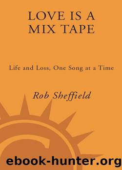 Love is a mix tape: life and loss, one song at a time by Rob Sheffield