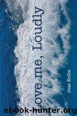 Love me, Loudly by Jess Kolbe