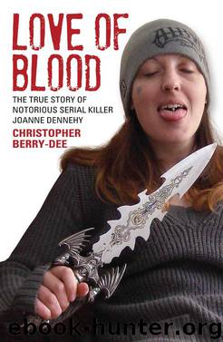 Love of Blood--The True Story of Notorious Serial Killer Joanne Dennehy by Christopher Berry-Dee