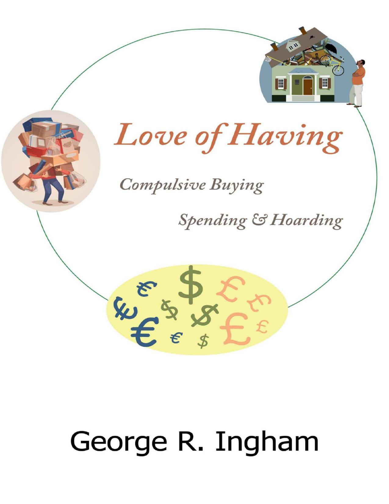 Love of Having: Compulsive Buying, Spending, and Hoarding by George R. Ingham