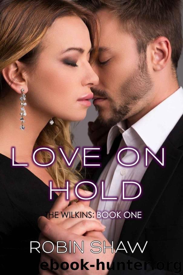 Love on Hold: The Wilkins (Book 1, Contemporary Romance) by Shaw Robin