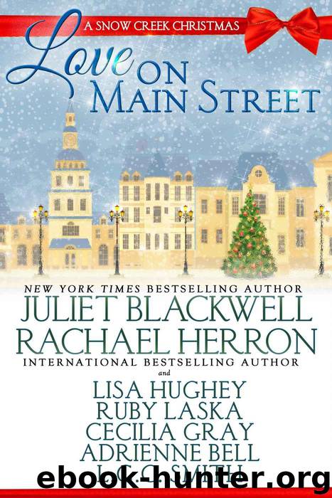 Love on Main Street: A Snow Creek Christmas by Blackwell Juliet & Herron Rachael & Smith LGC & Gray Cecilia & Laska Ruby & Bell Adrienne & Hughey Lisa