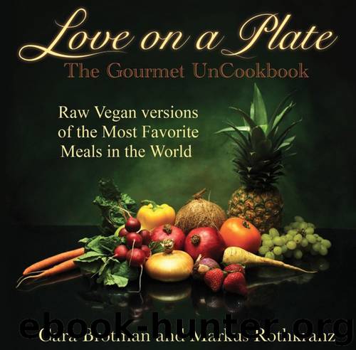 Love on a Plate: The Gourmet UnCookbook by Cara Brotman & Markus Rothkranz