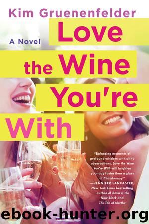 Love the Wine You're With by Kim Gruenenfelder