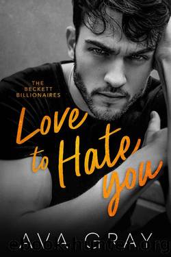 Love to Hate You (The Beckett Billionaires Book 1) by Ava Gray