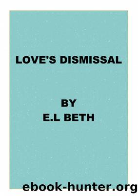 Love's Dismissal by E.L Beth