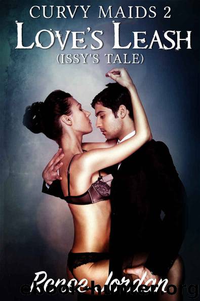 Love's Leash (Issy's Tale): (A Billionaire, BDSM, BBW naughty romance) (Curvy Maids Book 2) by Jordan Renee