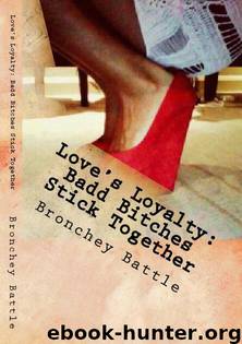 Love's Loyalty: Badd Bitches Stick Together by Bronchey Battle