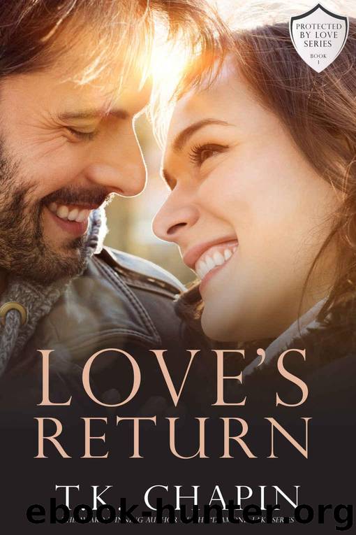 Love's Return: A Christian Romance (Protected By Love Book 1) by T.K. Chapin