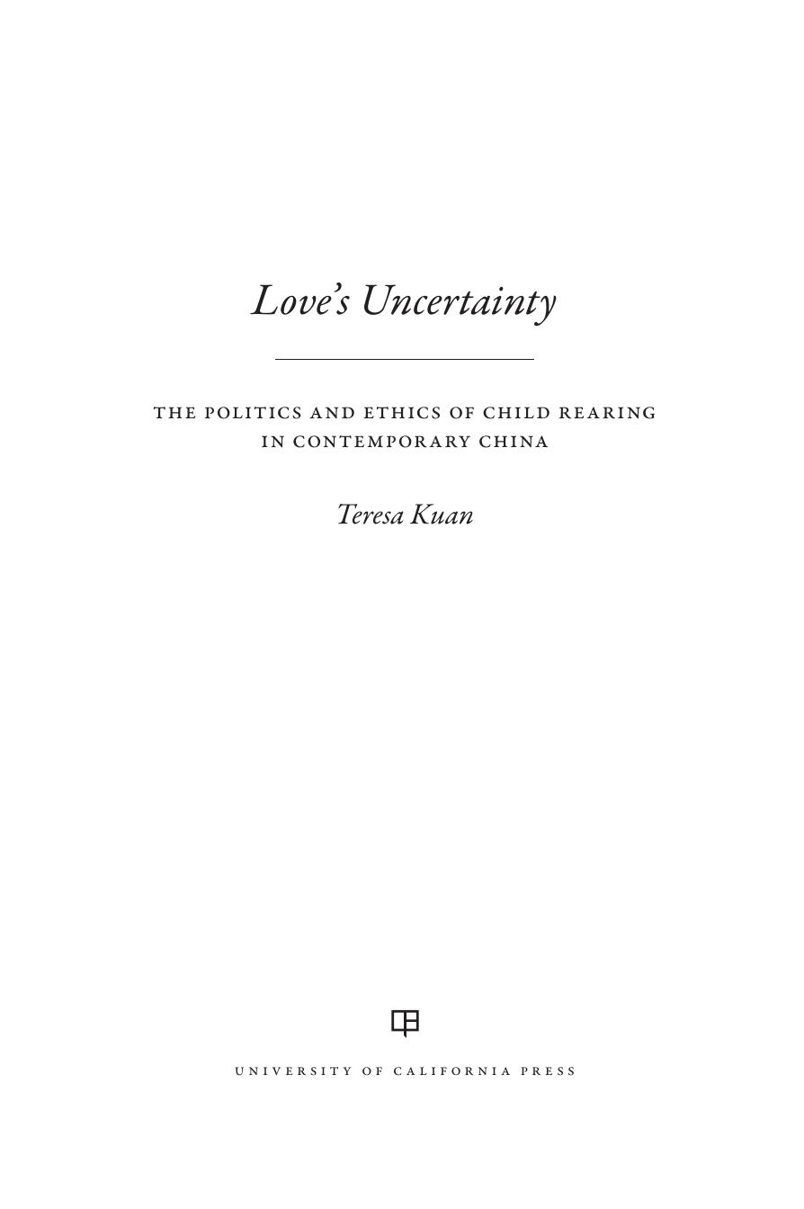 Love's Uncertainty: The Politics and Ethics of Child Rearing in Contemporary China by Teresa Kuan