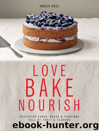 Love, Bake, Nourish by Amber Rose