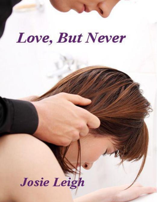 Love, But Never by Josie Leigh