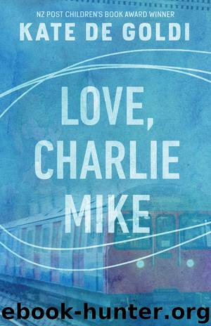Love, Charlie Mike by Kate de Goldi