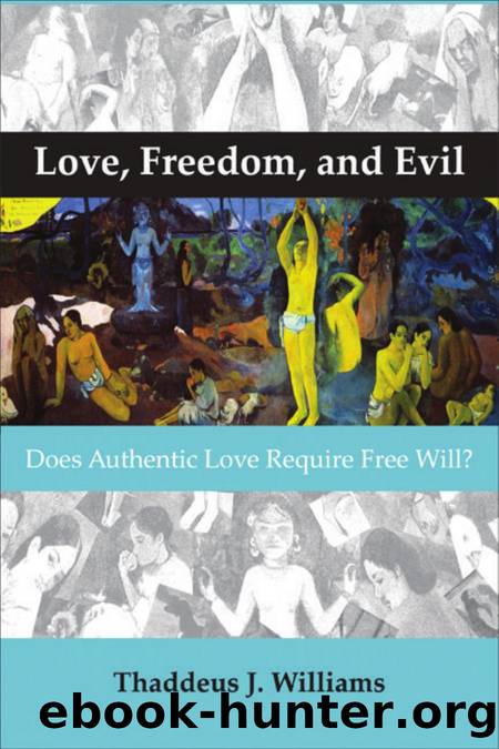 Love, Freedom, and Evil - Does Authentic Love Require Free Will by Williams Thaddeus J