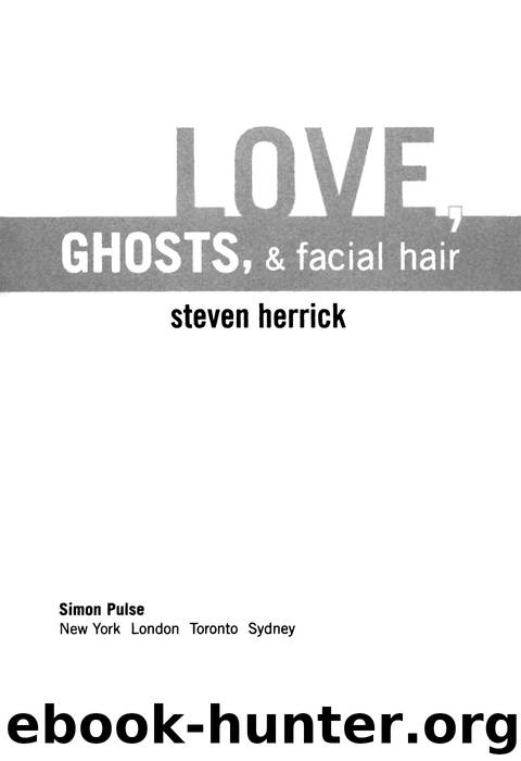 Love, Ghosts, & Facial Hair by Steven Herrick