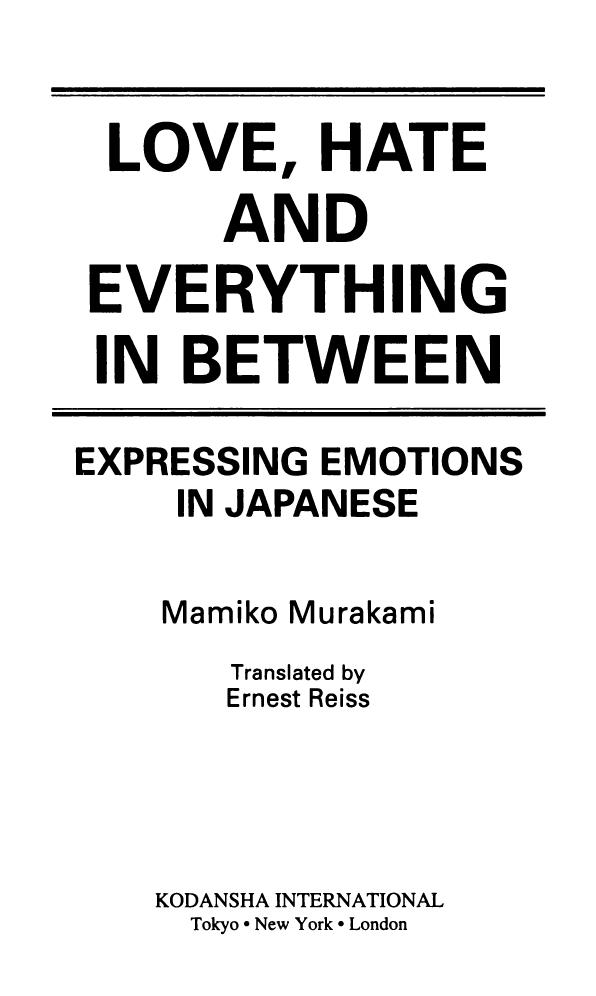 Love, Hate and Everything in Between: Expressing Emotions in Japanese (Properly Bookmarked) by Mamiko Murakami Ernest Reiss