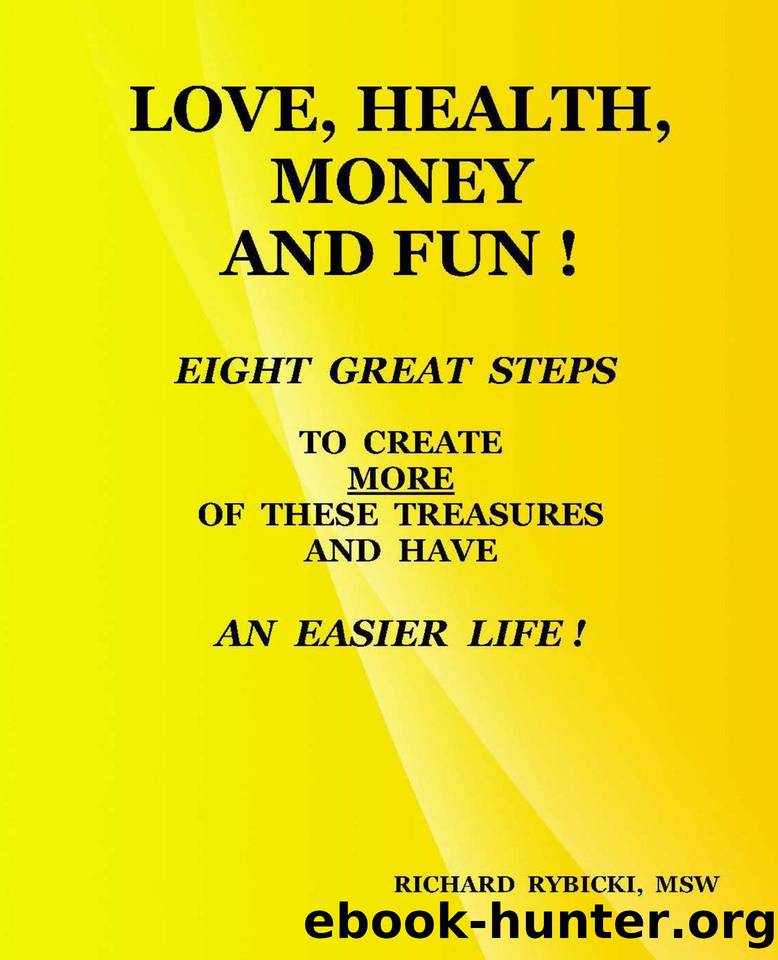 Love, Health, Money And Fun !: Eight Great Steps To Create MORE Of These Treasures And Have An Easier Life ! by Rybicki Richard