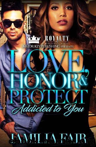 Love, Honor & Protect- Addicted to You 1 by Jamilia Fair