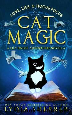 Love, Lies, and Hocus Pocus: Cat Magic (A Lily Singer Cozy Fantasy Novella Book 0) by Lydia Sherrer