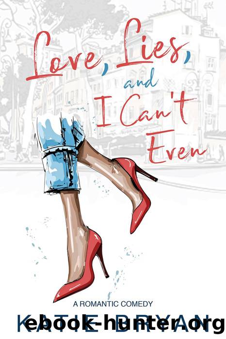 Love, Lies, and I Can't Even by Katie Bryan