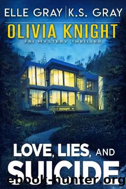 Love, Lies, and Suicide (Olivia Knight FBI Mystery Thriller Book 4) by Elle Gray & K.S. Gray
