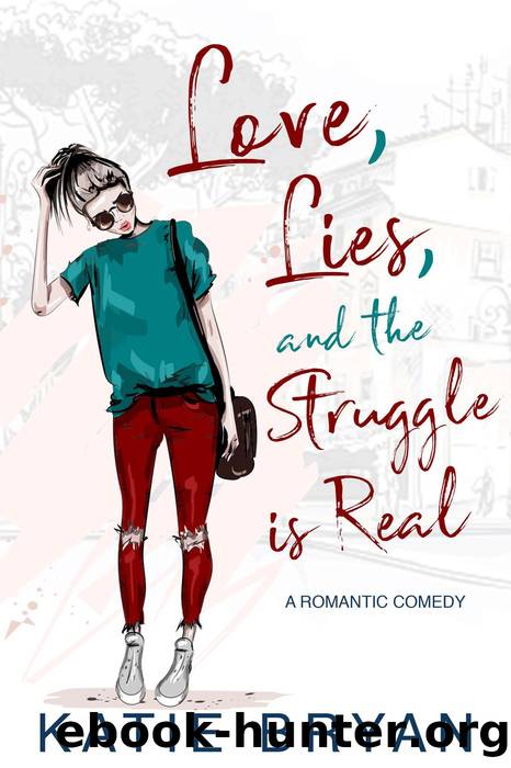 Love, Lies, and the Struggle is Real by Katie Bryan