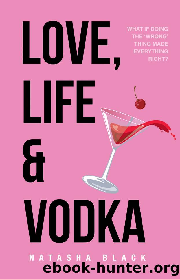 Love, Life & Vodka: A Laugh Out Loud Beach Read about Friendship, Relationships and All the Chaos In Between by Natasha Black