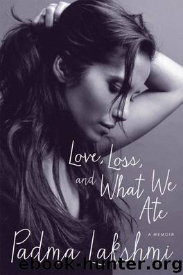 Love, Loss, and What We Ate by Padma Lakshmi