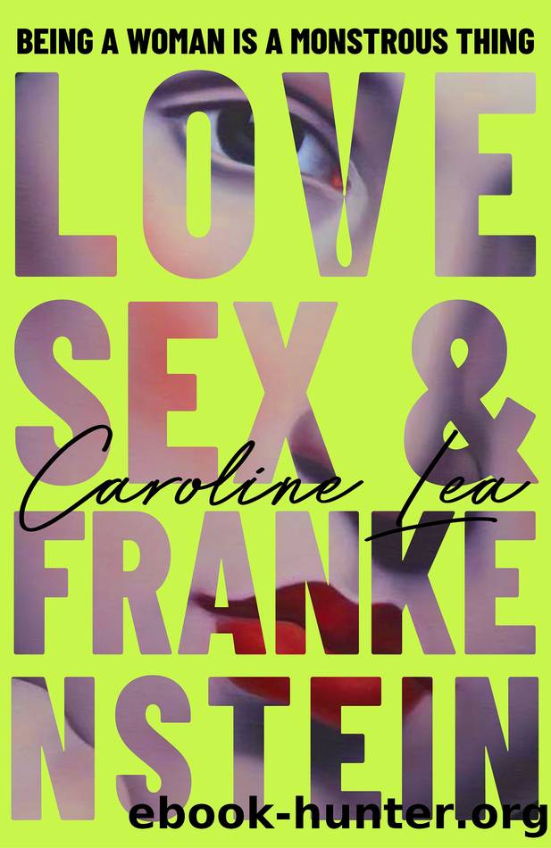 Love, Sex and Frankenstein by Caroline Lea