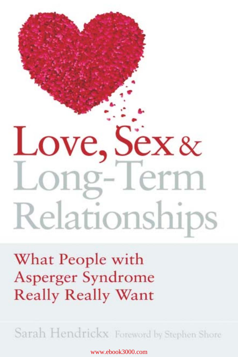 Love, Sex and Long-Term Relationships: What People With Asperger Syndrome Really Really Want by Unknow