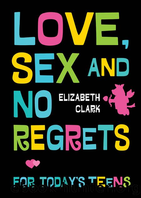 Love, Sex and No Regrets for Today's Teens by Elizabeth Clark