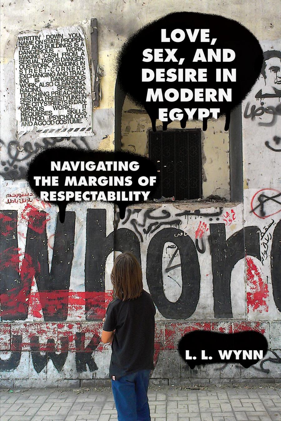 Love, Sex, and Desire in Modern Egypt : Navigating the Margins of Respectability by Unknow