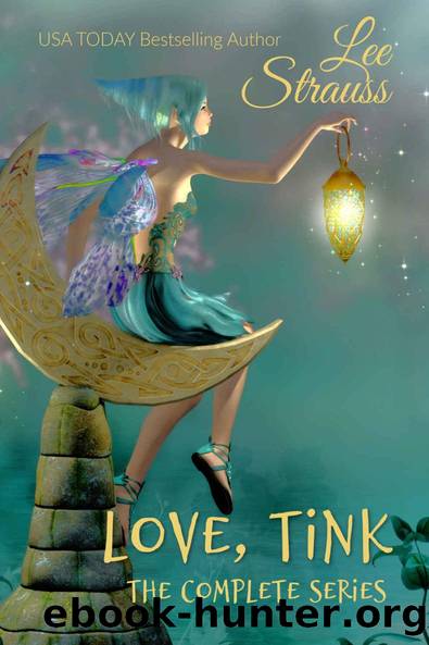 Love, Tink - The Complete Series (episodes 1-6): A Tinkerbell Fairy Tale Adaptation by Lee Strauss