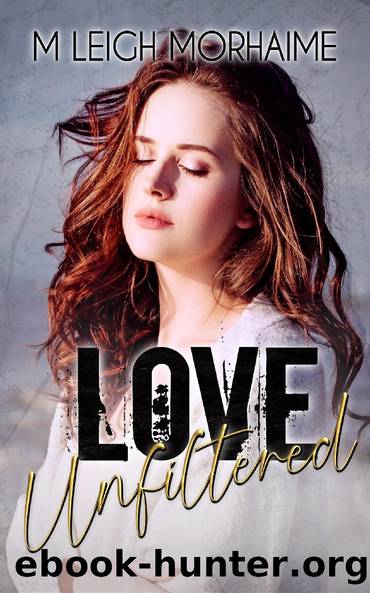 Love, Unfiltered by M Leigh Morhaime