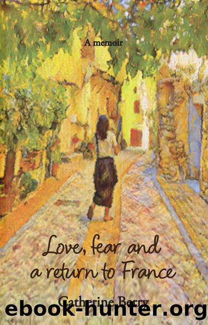 Love, fear and a return to France: A family memoir by Berry Catherine