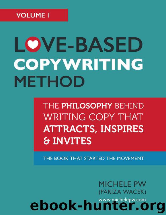 Love-Based Copywriting Method: The Philosophy Behind Writing Copy That Attracts, Inspires and Invites (Love-Based Business Book 1) by Michele PW (Pariza Wacek)