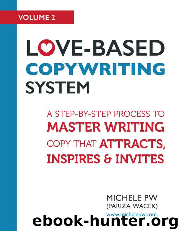 Love-Based Copywriting System: A Step-by-Step Process to Master Writing Copy That Attracts, Inspires and Invites (Love-Based Business Book 2) by Michele PW (Pariza Wacek)